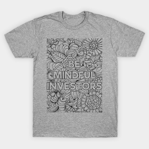 Be Mindful Investor T-Shirt by mindfully Integrative 